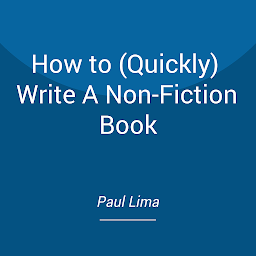 Icon image How to (Quickly) Write A Non-Fiction Book