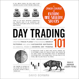 Icon image Day Trading 101: From Understanding Risk Management and Creating Trade Plans to Recognizing Market Patterns and Using Automated Software, an Essential Primer in Modern Day Trading