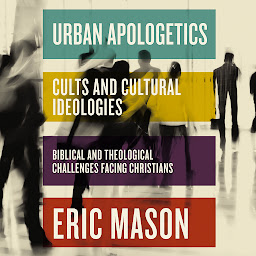 Icon image Urban Apologetics: Cults and Cultural Ideologies: Biblical and Theological Challenges Facing Christians
