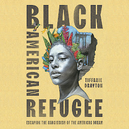 Icon image Black American Refugee: Escaping the Narcissism of the American Dream