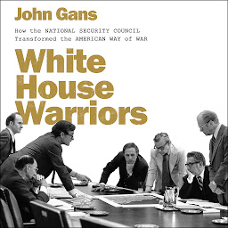 Icon image White House Warriors: How the National Security Council Transformed the American Way of War
