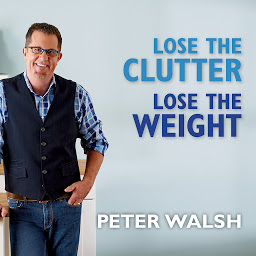 Icon image Lose the Clutter, Lose the Weight: The Six-week Total-life Slim Down