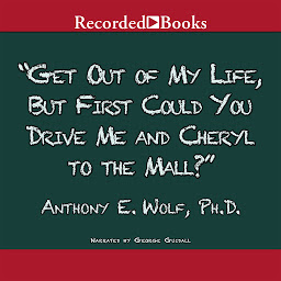 Obraz ikony: Get Out of My Life, but First Could You Drive Me & Cheryl to the Mall?: A Parent's Guide to the New Teenager