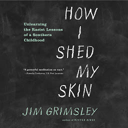 Icon image How I Shed My Skin: Unlearning the Racist Lessons of a Southern Childhood