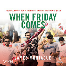 Obraz ikony: When Friday Comes: Football Revolution in the Middle East and the Road to Qatar