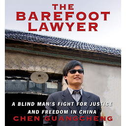 Icon image The Barefoot Lawyer: A Blind Man's Fight for Justice and Freedom in China