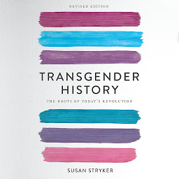 Icon image Transgender History, second edition: The Roots of Today's Revolution