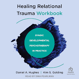 Icon image Healing Relational Trauma Workbook: Dyadic Developmental Psychotherapy in Practice