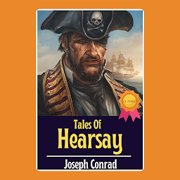 Icon image Tales Of Hearsay By Joseph Conrad : From the author of Books like - Heart of Darkness - Lord Jim - Heart of Darkness and Selected Short Fiction: The Secret Agent - Nostromo - Heart of Darkness and The Secret Sharer - Heart of Darkness and Other Tales - The Shadow-Line - The Secret Sharer - Victory - Tales Of Hearsay - Under Western Eyes - The Arrow Of Gold - The Inheritors - Tales Of Unrest