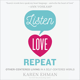 Icon image Listen, Love, Repeat: Other-Centered Living in a Self-Centered World