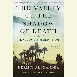 Icon image The Valley of the Shadow of Death: A Tale of Tragedy and Redemption