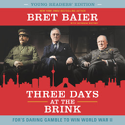 Obraz ikony: Three Days at the Brink: Young Readers' Edition: FDR's Daring Gamble to Win World War II
