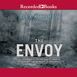 Imagen de icono The Envoy: The Epic Rescue of the Last Jews of Europe in the Desperate Closing Months of World War II