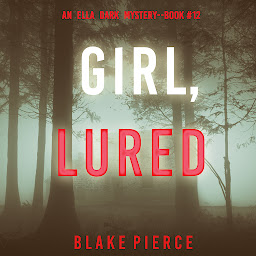 Icon image Girl, Lured (An Ella Dark FBI Suspense Thriller—Book 12)