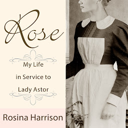 Icon image Rose: My Life in Service to Lady Astor