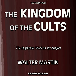 Icon image The Kingdom of the Cults: The Definitive Work on the Subject: Sixth Edition