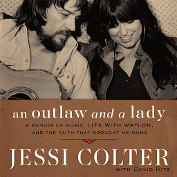 Icon image An Outlaw and a Lady: A Memoir of Music, Life with Waylon, and the Faith that Brought Me Home