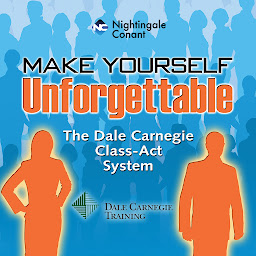Icon image Make Yourself Unforgettable: The Dale Carnegie Class-Act System