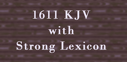1611 KJV with Strong Lexicon