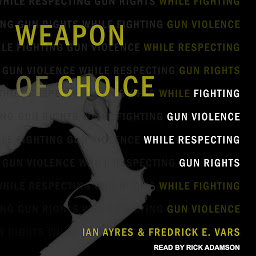 Icon image Weapon of Choice: Fighting Gun Violence While Respecting Gun Rights