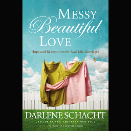Symbolbild für Messy Beautiful Love: Hope and Redemption for Real-Life Marriages