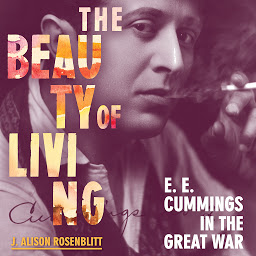 Obraz ikony: The Beauty of Living: E. E. Cummings in the Great War
