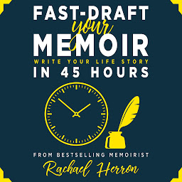 Icon image Fast-Draft Your Memoir: Write Your Life Story in 45 Hours