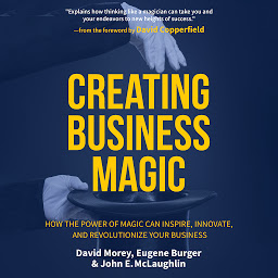 Ikonbillede Creating Business Magic: How the Power of Magic Can Inspire, Innovate, and Revolutionize Your Business