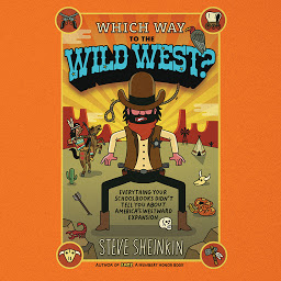 图标图片“Which Way to the Wild West?: Everything Your Schoolbooks Didn't Tell You About America's Westward Expansion”