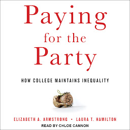 Icon image Paying for the Party: How College Maintains Inequality