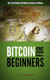 Icon image Bitcoin for Beginners: How to Buy Bitcoins, Sell Bitcoins, and Invest in Bitcoins