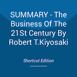 Icon image SUMMARY - The Business Of The 21St Century By Robert T.Kiyosaki