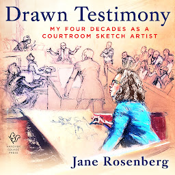 Icon image Drawn Testimony: My Four Decades as a Courtroom Sketch Artist