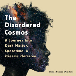 Icon image The Disordered Cosmos: A Journey into Dark Matter, Spacetime, and Dreams Deferred