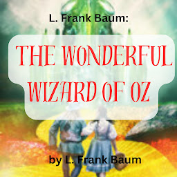 Icon image L. Frank Baum: The Wonderful Wizard of Oz: Follow the Yellow Brick Road for adventure and fun