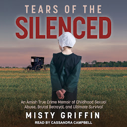 Icon image Tears of the Silenced: An Amish True Crime Memoir of Childhood Sexual Abuse, Brutal Betrayal, and Ultimate Survival