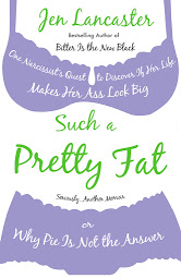 Icon image Such a Pretty Fat: One Narcissist's Quest to Discover If Her Life Makes Her Ass Look Big, Or Why Pi e Is Not the Answer