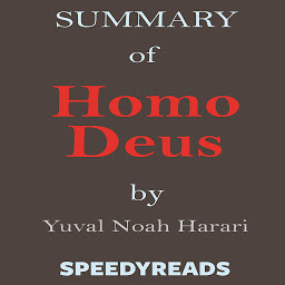 Icon image Summary of Homo Deus by Yuval Noah Harari: Finish Entire Book in 15 Minutes