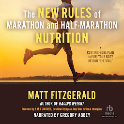 The New Rules of Marathon and Half-Marathon Nutrition: A Cutting-Edge Plan to Fuel Your Body Beyond "The Wall" ikonjának képe