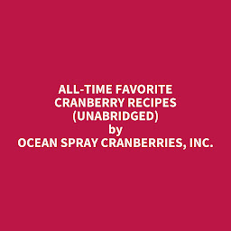 Obraz ikony: All-Time Favorite Cranberry Recipes (Unabridged): optional