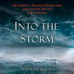 Icon image Into the Storm: Two Ships, a Deadly Hurricane, and an Epic Battle for Survival