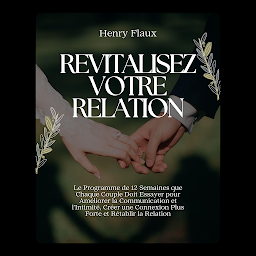Obraz ikony: Revitalisez Votre Relation: Le Programme de 12 Semaines que Chaque Couple Doit Essayer pour Améliorer la Communication et l'Intimité, Créer une Connexion Plus Forte et Rétablir la Relation