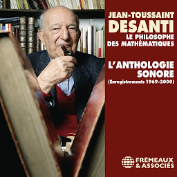 Obraz ikony: Jean-Toussaint Desanti. L'anthologie sonore: Enregistrements 1969-2000. Une réalisation de Christine Goémé