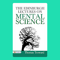 Icon image The Edinburgh Lectures On Mental Science – Audiobook: The Edinburgh Lectures On Mental Science: Exploring the Power of the Mind in Creating Reality