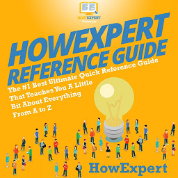 Icon image HowExpert Reference Guide: The #1 Best Ultimate Quick Reference Guide That Teaches You a Little Bit About Everything from A to Z