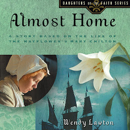 Obraz ikony: Almost Home: A Story Based on the Life of the Mayflower's Mary Chilton
