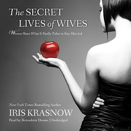 Icon image The Secret Lives of Wives: Women Share What It Really Takes to Stay Married