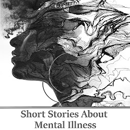 Icon image Short Stories About Mental Illness: A collection of stories about characters struggling with their mental health