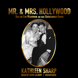 Icon image Mr. & Mrs. Hollywood: Edie and Lew Wasserman and Their Entertainment Empire