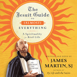Icon image The Jesuit Guide to (Almost) Everything: A Spirituality for Real Life